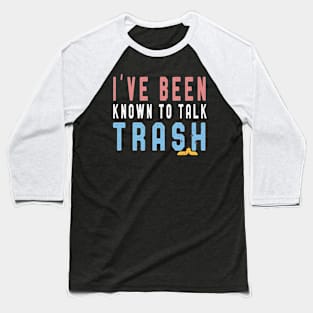 I've Been Known To Talk Trash T-Shirt Funny Men Women Gift Baseball T-Shirt